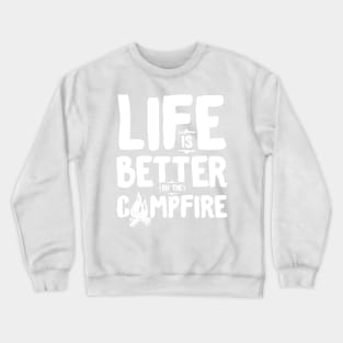 Life is better by the camp fire Crewneck Sweatshirt